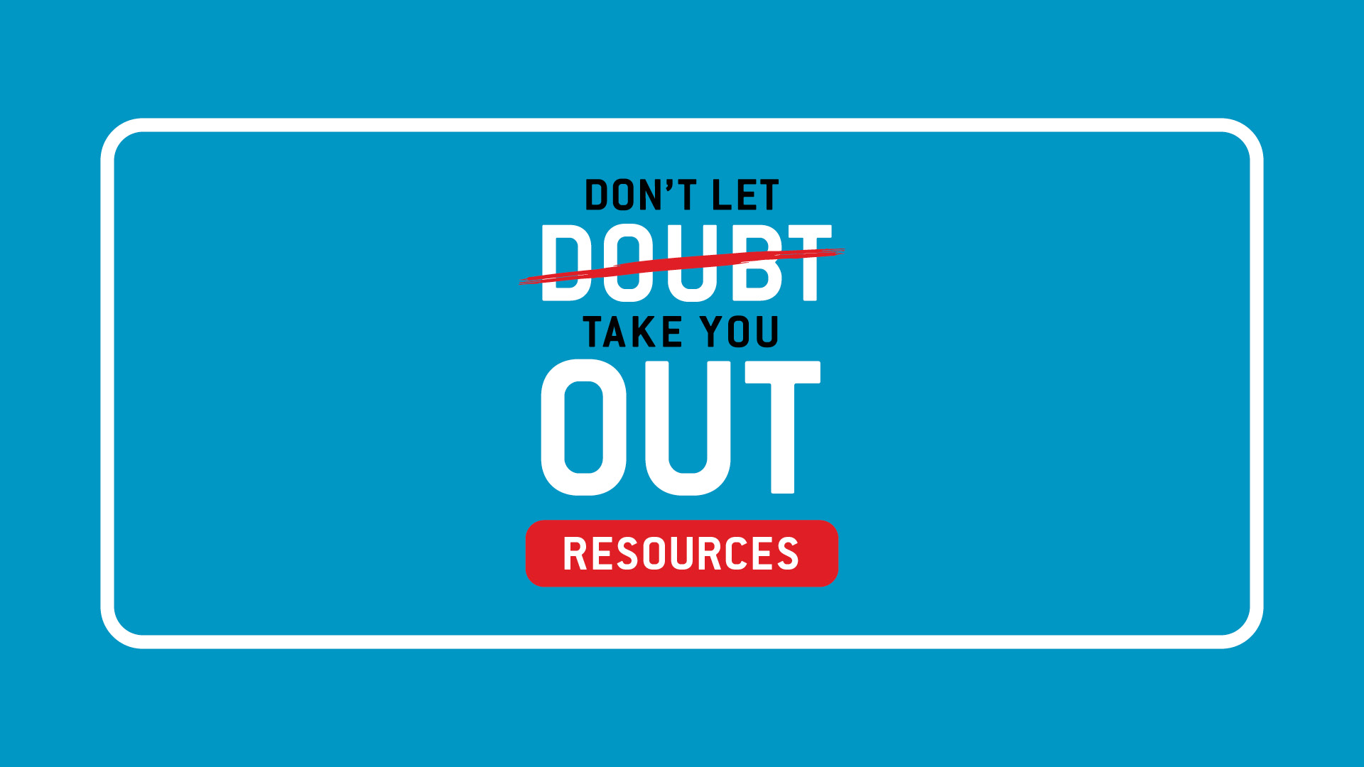 Don't Let Doubt Take You Out Resources